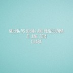 FIFA World Cup 2014 Nigeria Home - Nigeria VS Bosnia and Herzegovina Match Detail