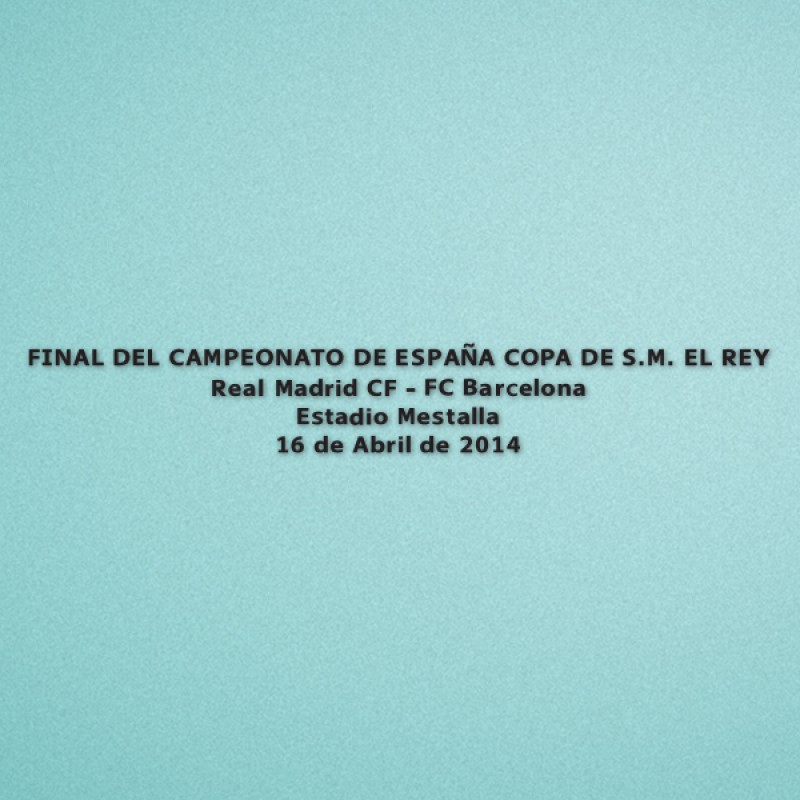 Spanish COPA DEL REY (King's Cup) Final 2014 Real Madrid Home - Real Madrid VS Barcelona Match Details